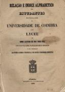 Relação e Indice Alphabetico dos Estudantes Matriculados na Universidade de Coimbra e no Lyceu no Anno Lectivo de 1861 para 1862...